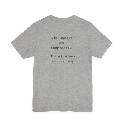 Stay Curious Keep growing - t-shirt