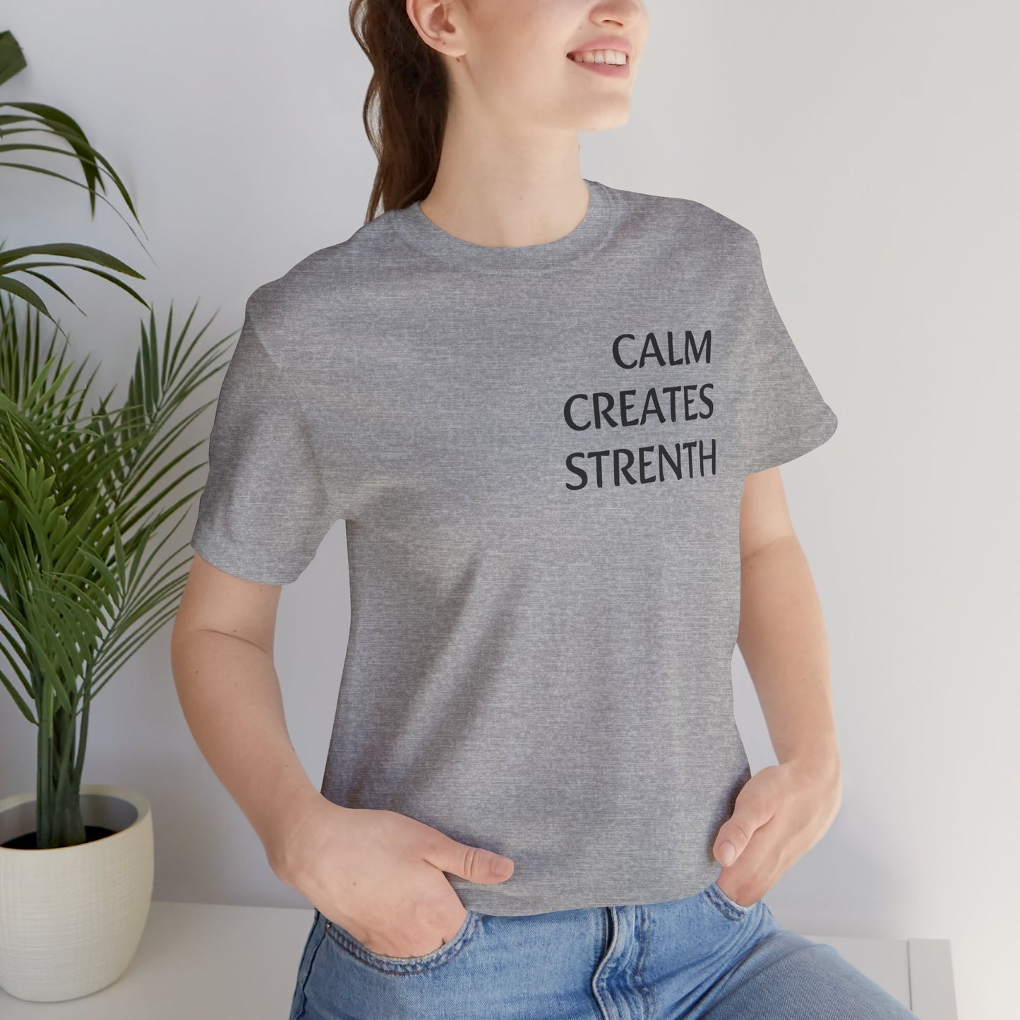 Calm Creates Strength - tshirt