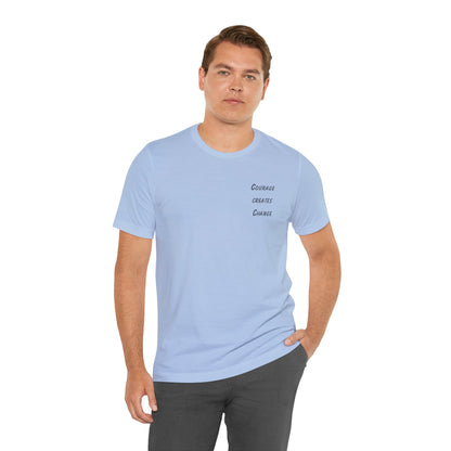 Courage Creates Change - t-shirt
