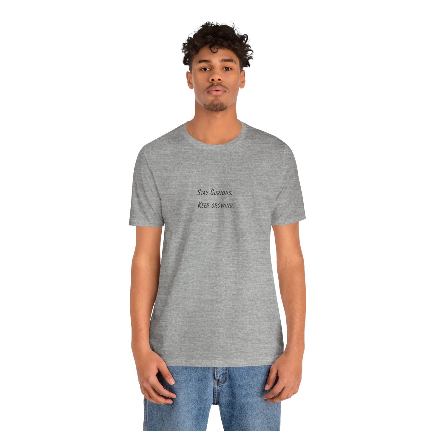 Stay Curious Keep growing - t-shirt