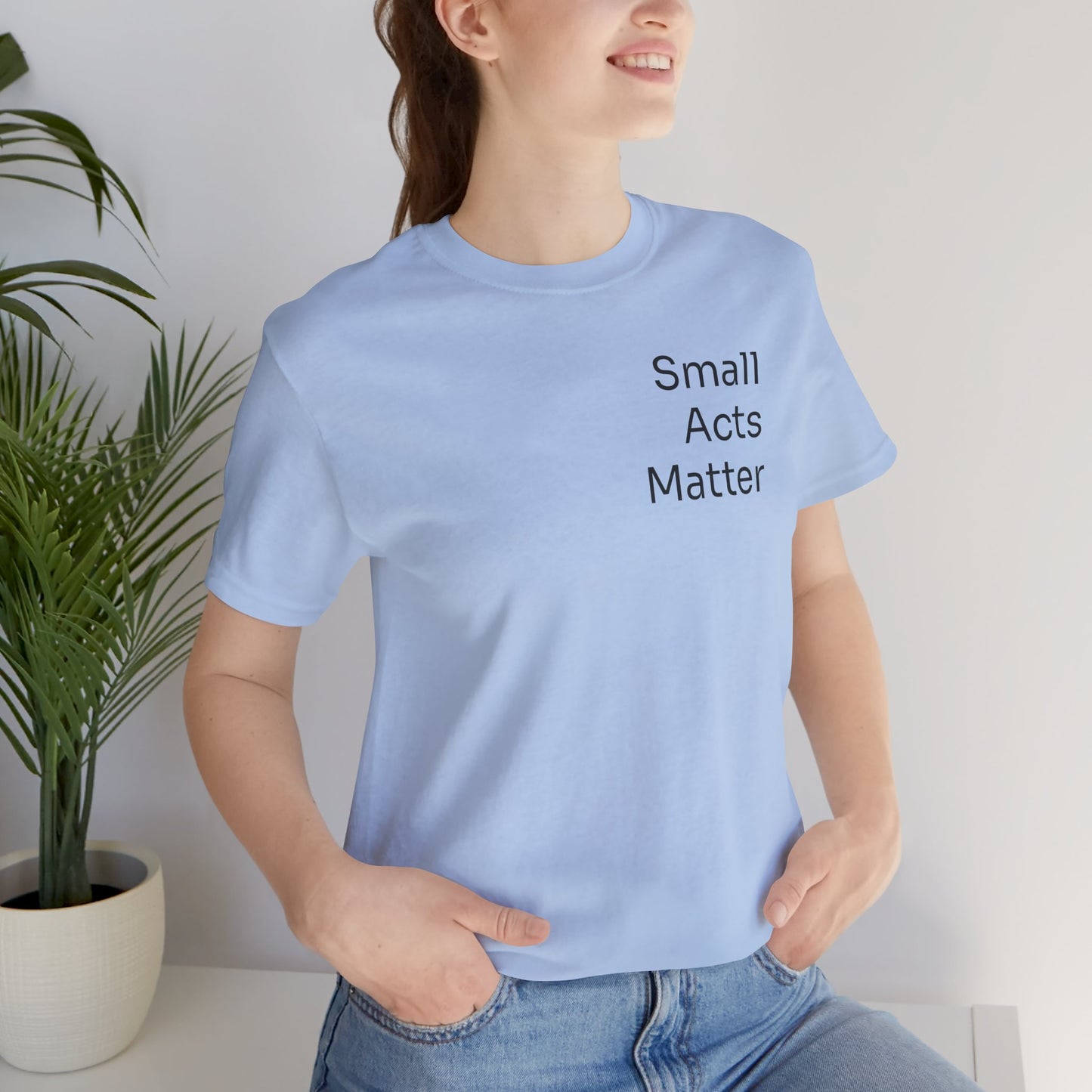 Small Acts Matter - t-shirt