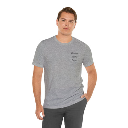 Courage Creates Change - t-shirt