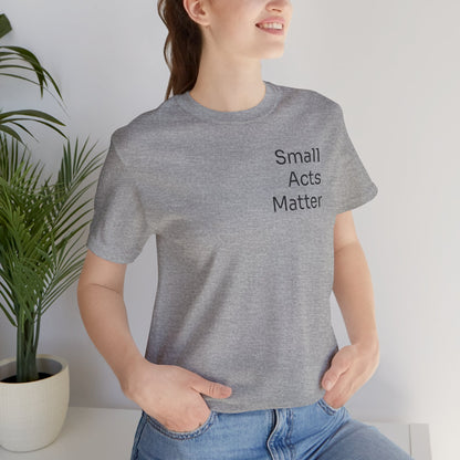 Small Acts Matter - t-shirt