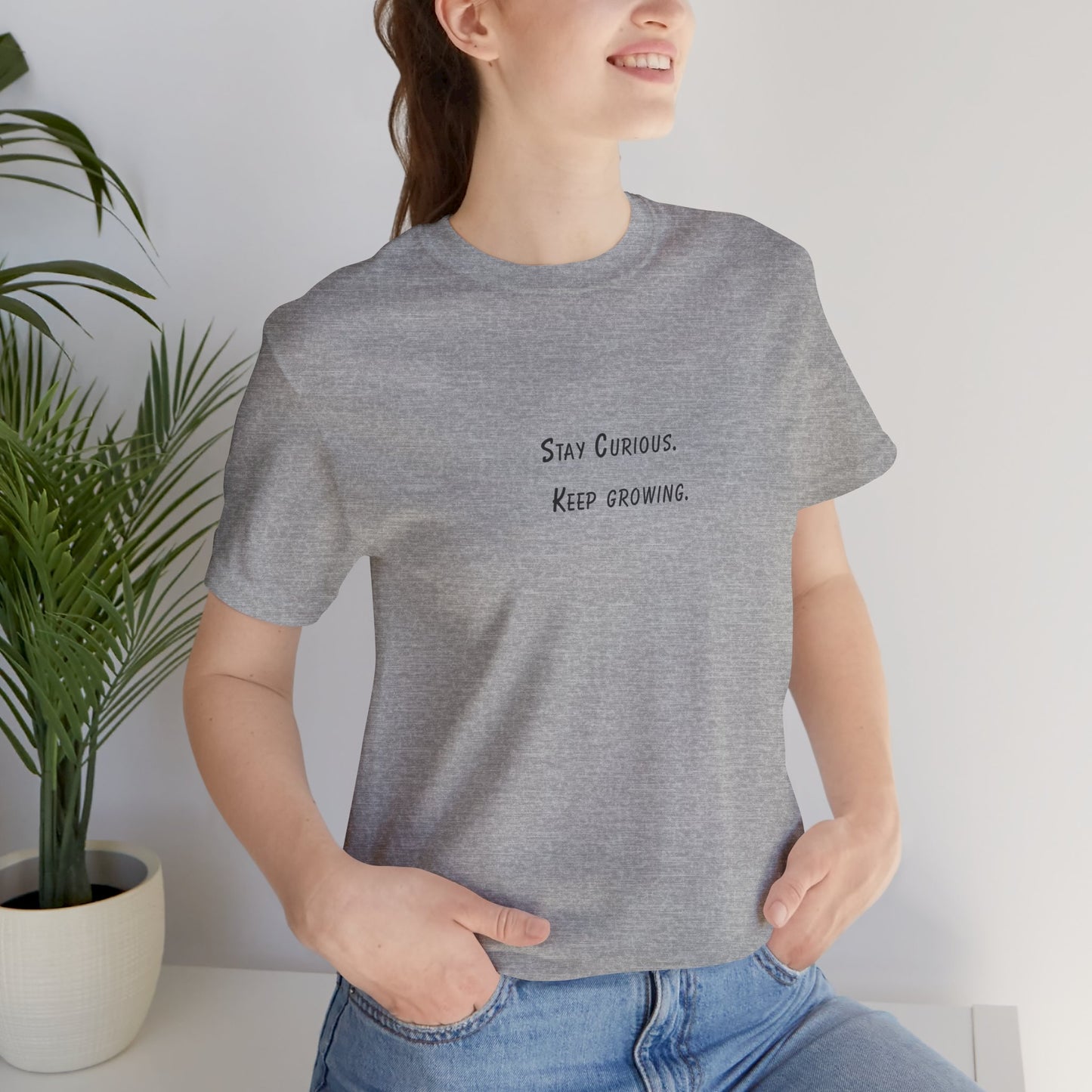Stay Curious Keep growing - t-shirt
