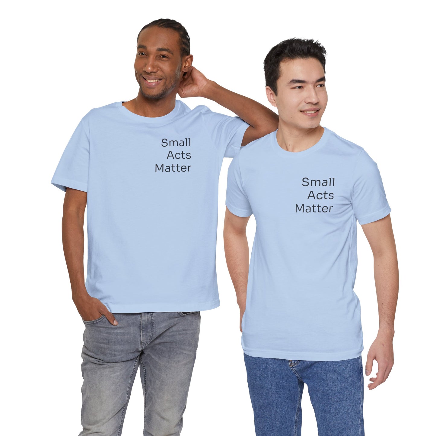 Small Acts Matter - t-shirt