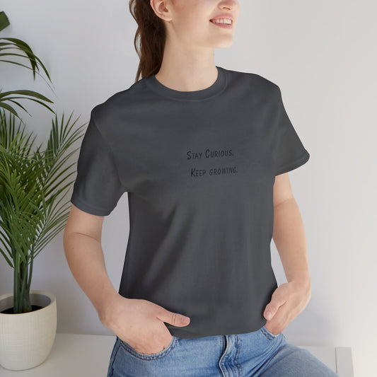 Stay Curious Keep growing - t-shirt