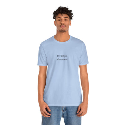 Stay Curious Keep growing - t-shirt