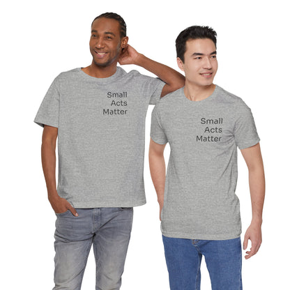 Small Acts Matter - t-shirt