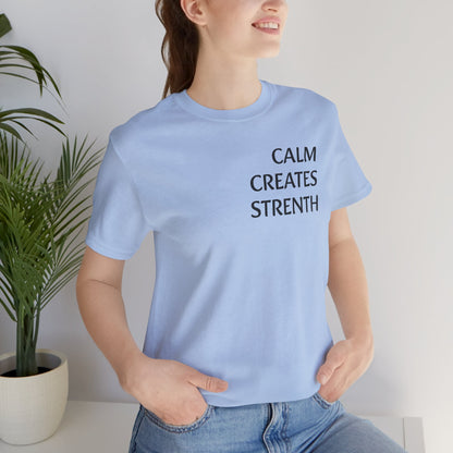 Calm Creates Strength - tshirt