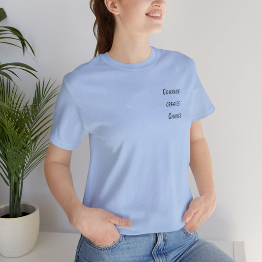 Courage Creates Change - t-shirt